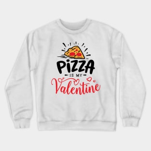 Pizza is my valentine Crewneck Sweatshirt